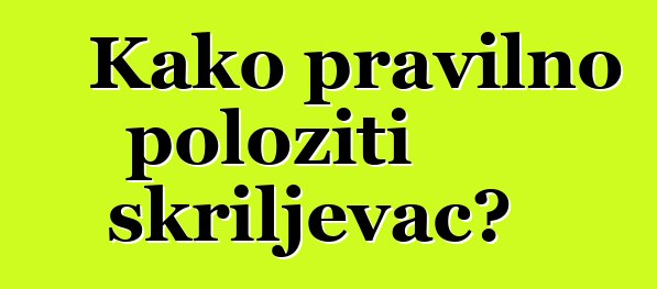 Kako pravilno položiti škriljevac?