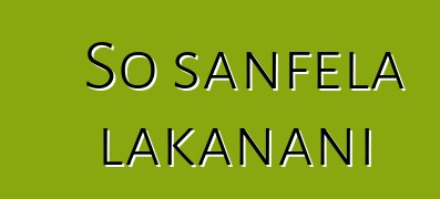 So sanfɛla lakanani