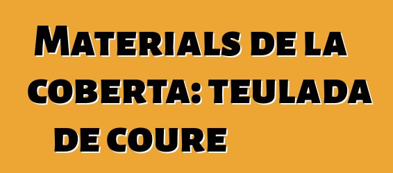 Materials de la coberta: teulada de coure