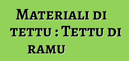 Materiali di tettu : Tettu di ramu