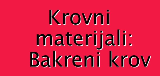 Krovni materijali: Bakreni krov