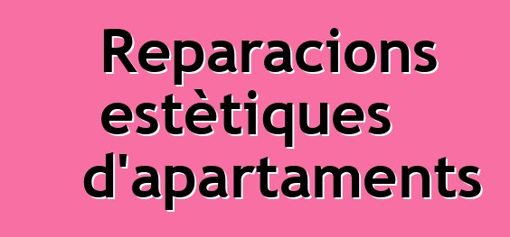 Reparacions estètiques d'apartaments