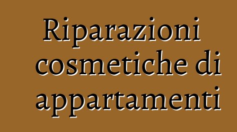 Riparazioni cosmetiche di appartamenti