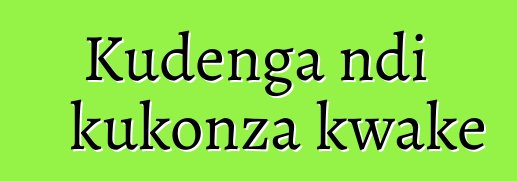 Kudenga ndi kukonza kwake