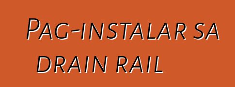 Pag-instalar sa drain rail