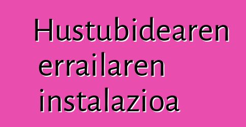 Hustubidearen errailaren instalazioa