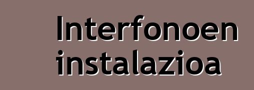 Interfonoen instalazioa