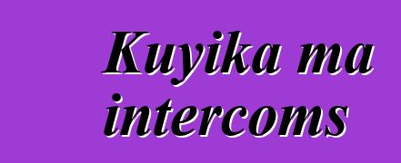 Kuyika ma intercoms