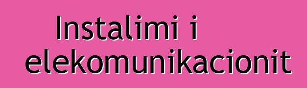 Instalimi i telekomunikacionit