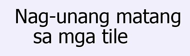 Nag-unang matang sa mga tile