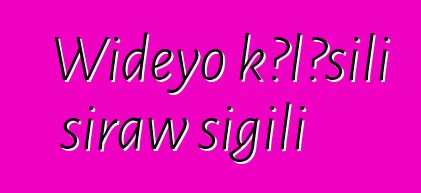 Wideyo kɔlɔsili siraw sigili