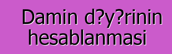 Damın dəyərinin hesablanması