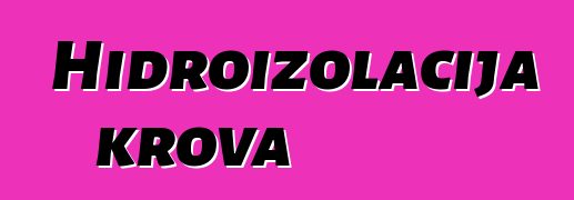 Hidroizolacija krova