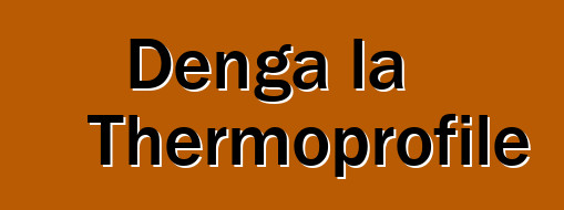 Denga la Thermoprofile