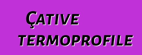 Çative termoprofile