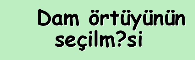 Dam örtüyünün seçilməsi