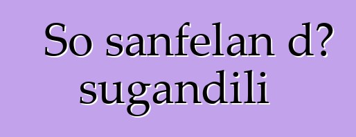 So sanfɛlan dɔ sugandili