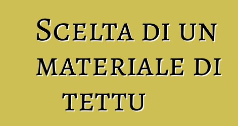 Scelta di un materiale di tettu