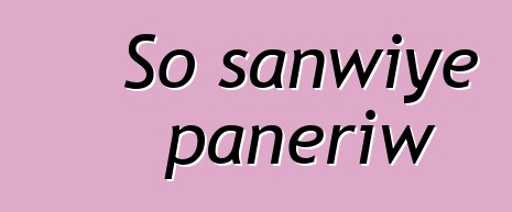 So sanwiye panɛriw