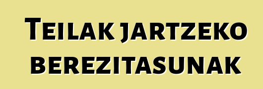 Teilak jartzeko berezitasunak