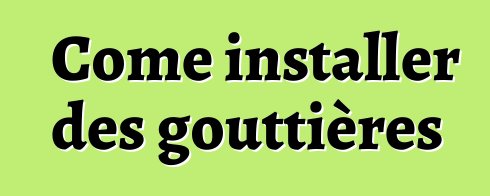 Come installer des gouttières