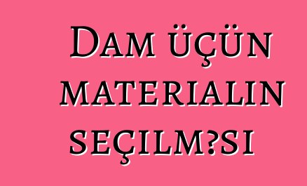 Dam üçün materialın seçilməsi