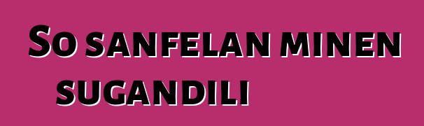 So sanfɛlan minɛn sugandili