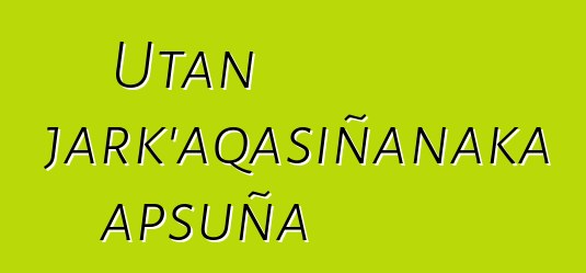 Utan jark’aqasiñanaka apsuña