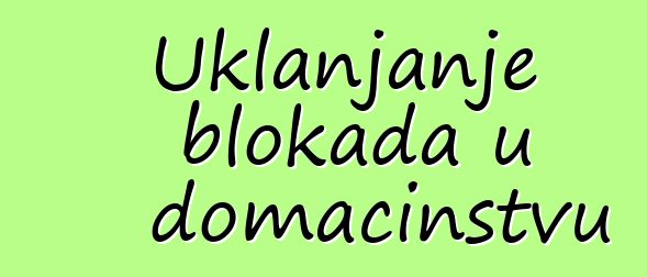 Uklanjanje blokada u domaćinstvu