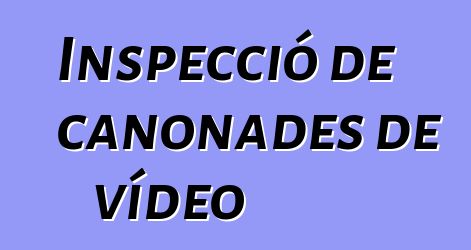 Inspecció de canonades de vídeo