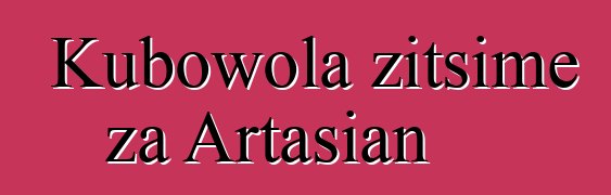 Kubowola zitsime za Artasian