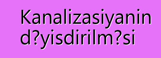 Kanalizasiyanın dəyişdirilməsi