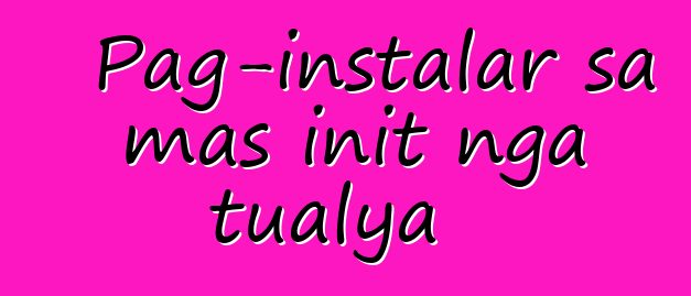 Pag-instalar sa mas init nga tualya