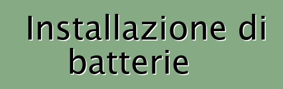 Installazione di batterie