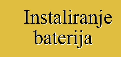 Instaliranje baterija