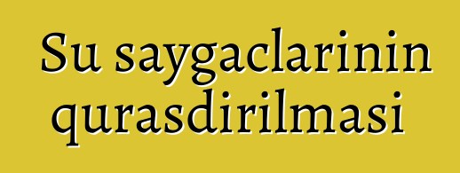 Su sayğaclarının quraşdırılması