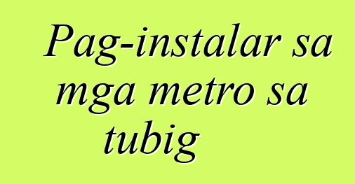 Pag-instalar sa mga metro sa tubig