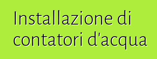 Installazione di contatori d'acqua