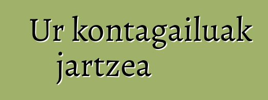 Ur kontagailuak jartzea