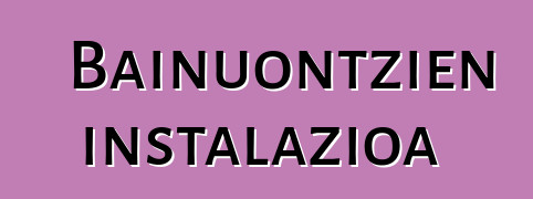 Bainuontzien instalazioa