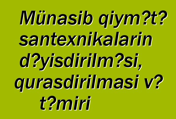 Münasib qiymətə santexnikaların dəyişdirilməsi, quraşdırılması və təmiri