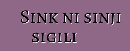 Sink ni sinji sigili