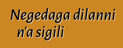 Nɛgɛdaga dilanni n’a sigili