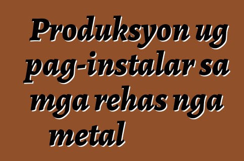 Produksyon ug pag-instalar sa mga rehas nga metal