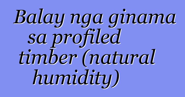 Balay nga ginama sa profiled timber (natural humidity)