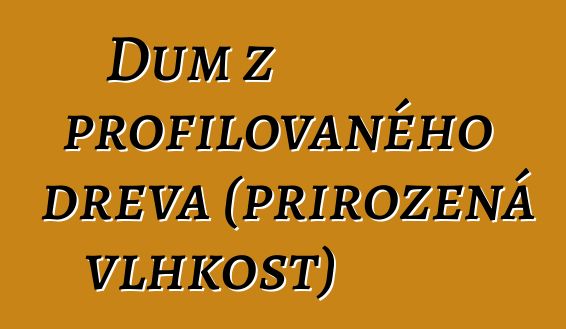 Dům z profilovaného dřeva (přirozená vlhkost)