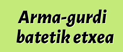 Arma-gurdi batetik etxea