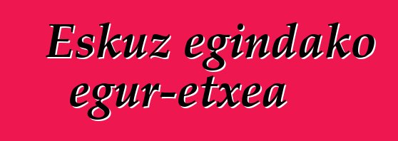 Eskuz egindako egur-etxea