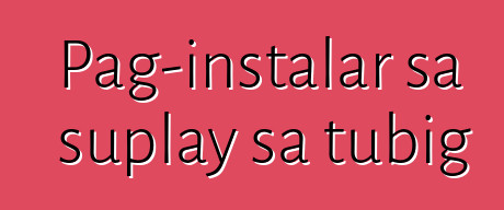 Pag-instalar sa suplay sa tubig