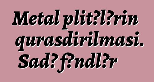 Metal plitələrin quraşdırılması. Sadə fəndlər